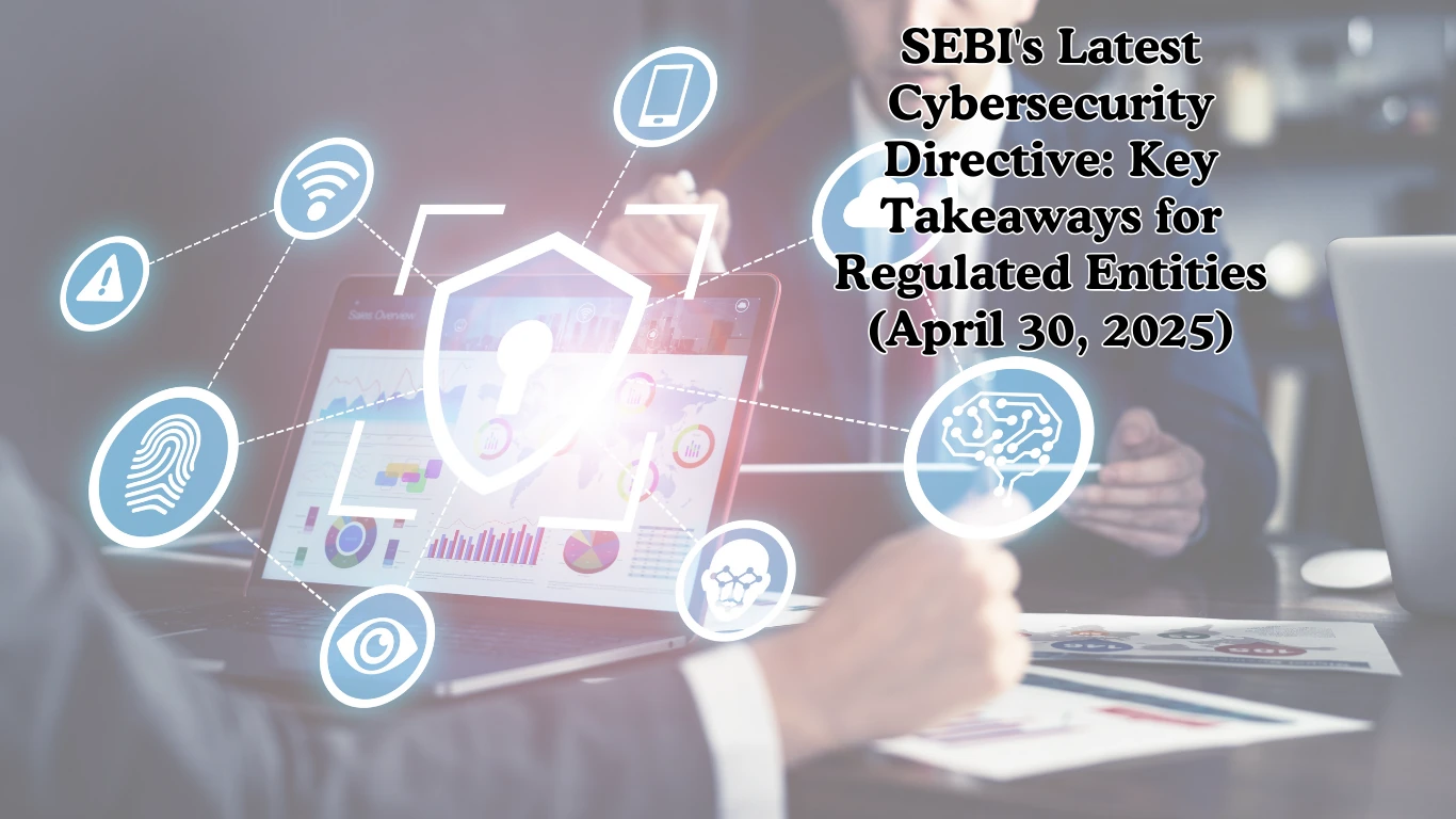 SEBI's Latest Cybersecurity Directive: Key Takeaways
                          for Regulated Entities